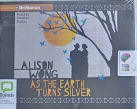 As The Earth Turns Silver written by Alison Wong performed by Heather Bolton on Audio CD (Unabridged)